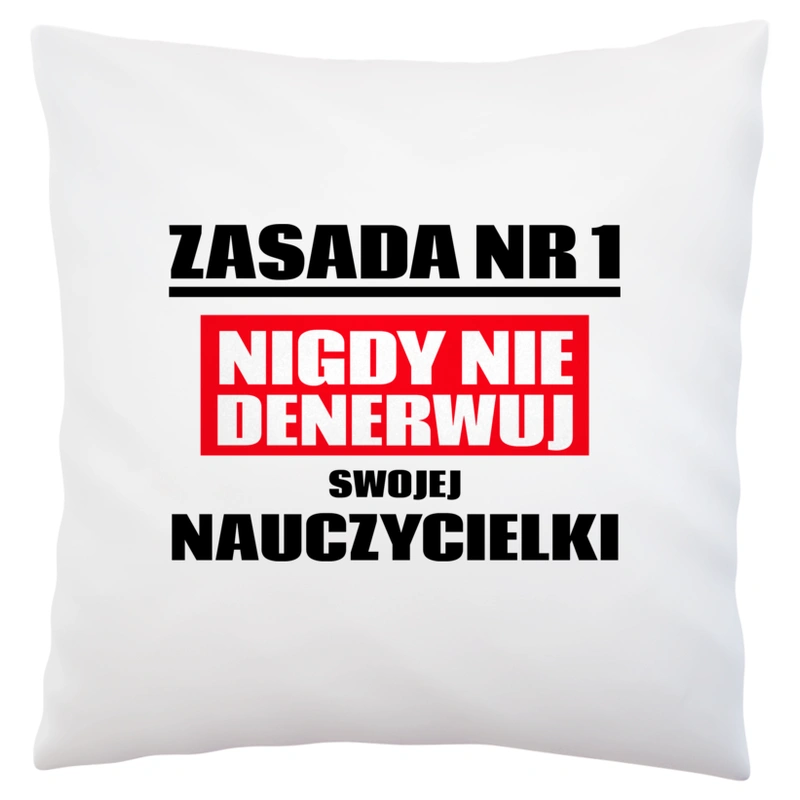 Zasada Nr 1 - Nigdy Nie Denerwuj Swojej Nauczycielki - Poduszka Biała