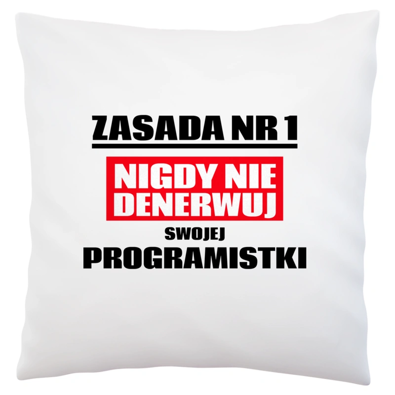 Zasada Nr 1 - Nigdy Nie Denerwuj Swojej Programistki - Poduszka Biała