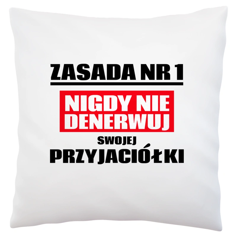 Zasada Nr 1 - Nigdy Nie Denerwuj Swojej Przyjaciółki - Poduszka Biała