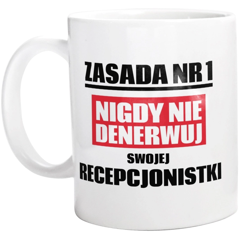 Zasada Nr 1 - Nigdy Nie Denerwuj Swojej Recepcjonistki - Kubek Biały