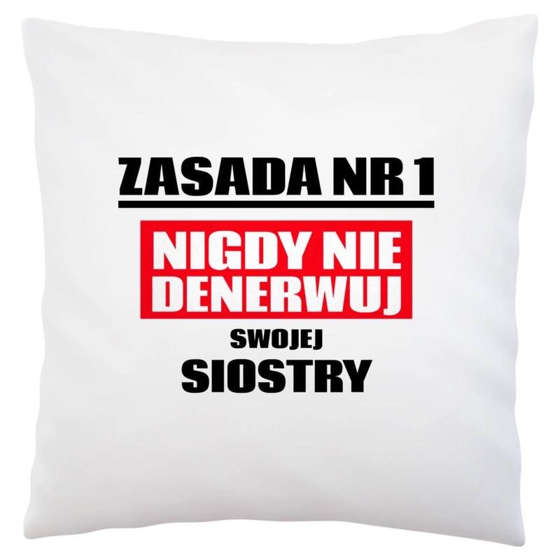 Zasada Nr 1 - Nigdy Nie Denerwuj Swojej Siostry - Poduszka Biała