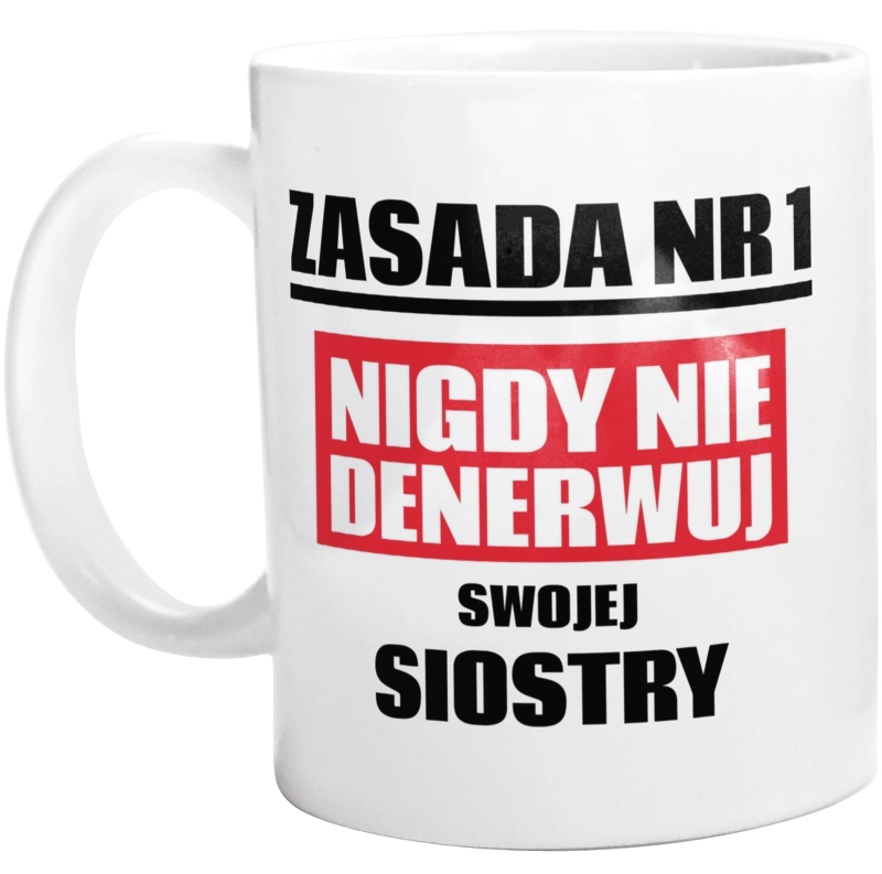 Zasada Nr 1 - Nigdy Nie Denerwuj Swojej Siostry - Kubek Biały