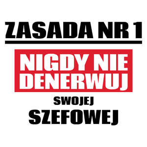 Zasada Nr 1 - Nigdy Nie Denerwuj Swojej Szefowej - Kubek Biały