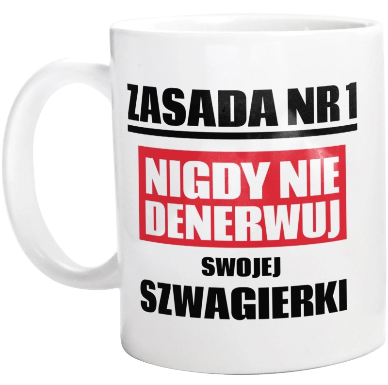 Zasada Nr 1 - Nigdy Nie Denerwuj Swojej Szwagierki - Kubek Biały