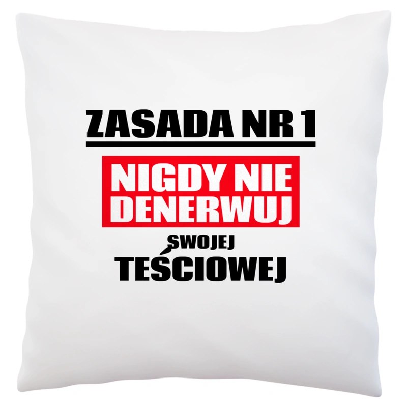 Zasada Nr 1 - Nigdy Nie Denerwuj Swojej Teściowej - Poduszka Biała