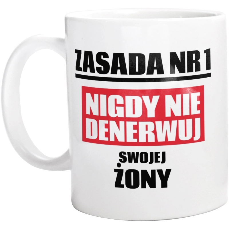 Zasada Nr 1 - Nigdy Nie Denerwuj Swojej Żony - Kubek Biały