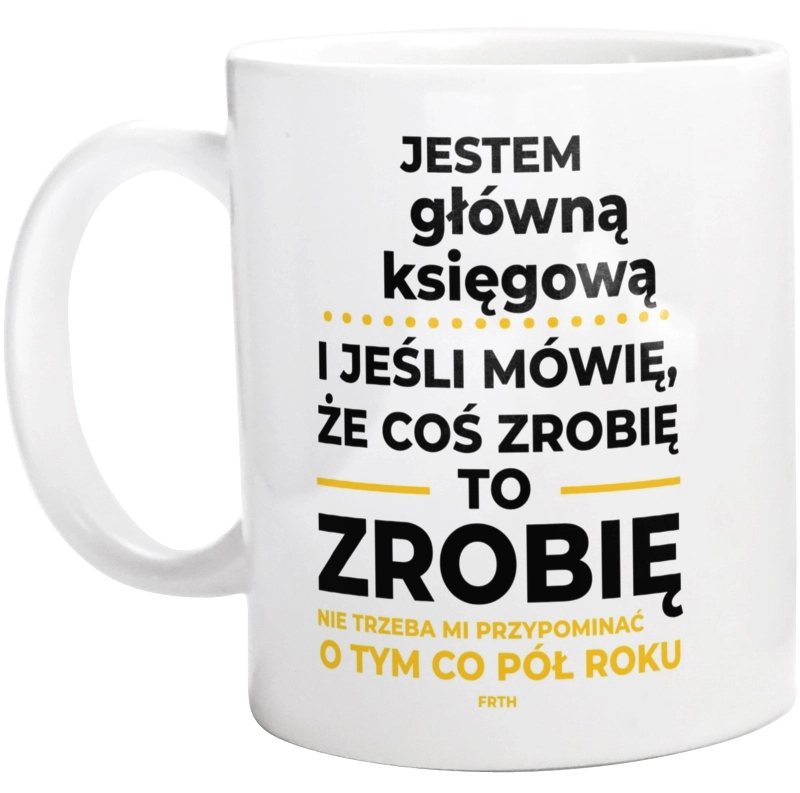 Jeśli Główna Księgowa Mówi Że Zrobi, To Zrobi - Kubek Biały