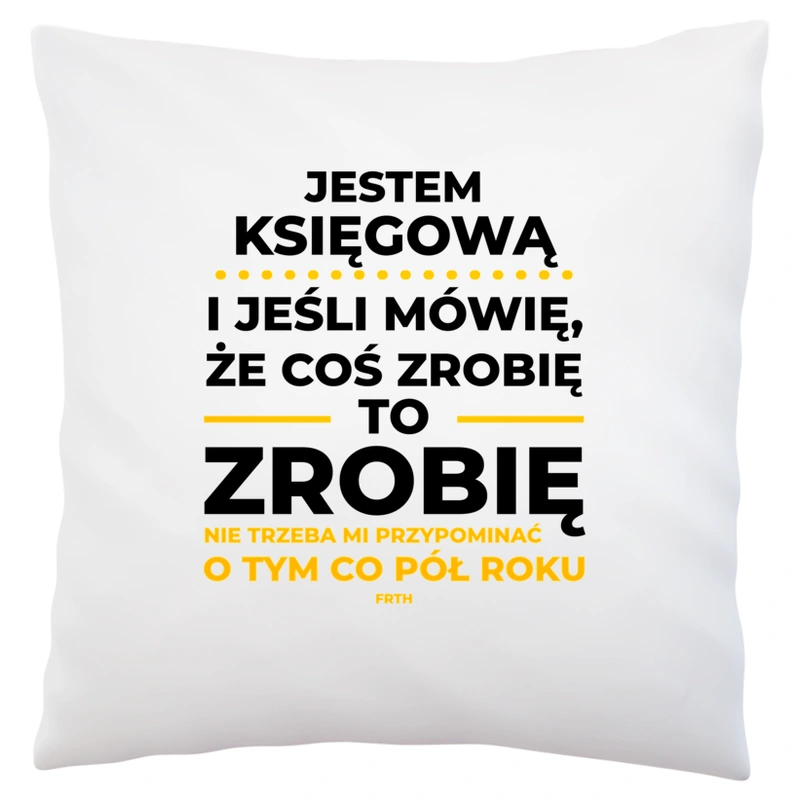 Jeśli Księgowa Mówi Że Zrobi, To Zrobi - Poduszka Biała