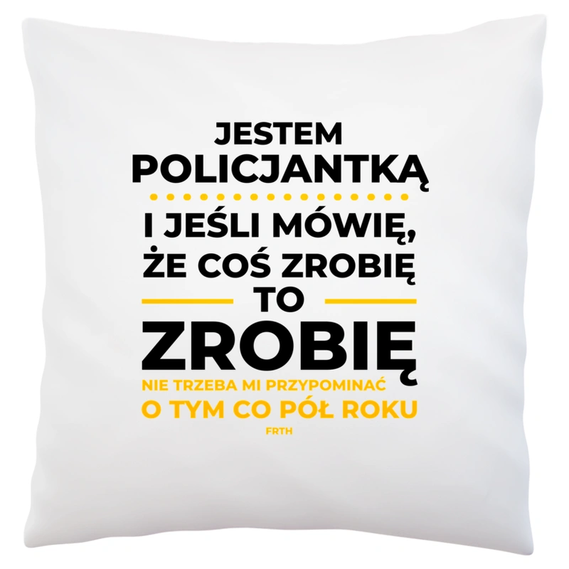 Jeśli Policjantka Mówi Że Zrobi, To Zrobi - Poduszka Biała