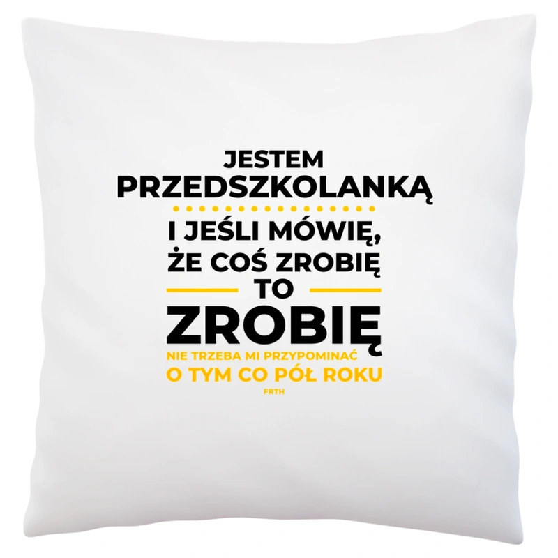 Jeśli Przedszkolanka Mówi Że Zrobi, To Zrobi - Poduszka Biała