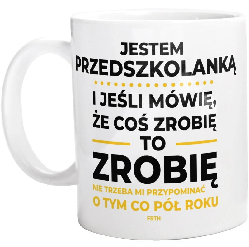 Jeśli Przedszkolanka Mówi Że Zrobi, To Zrobi - Kubek Biały