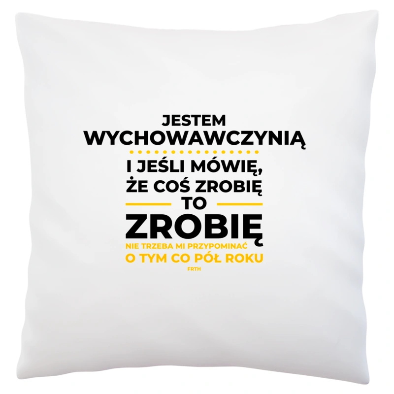 Jeśli Wychowawczyni Mówi Że Zrobi, To Zrobi - Poduszka Biała