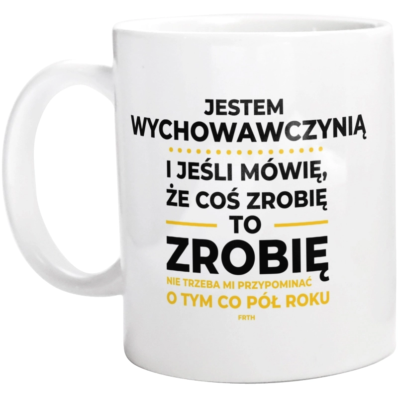 Jeśli Wychowawczyni Mówi Że Zrobi, To Zrobi - Kubek Biały