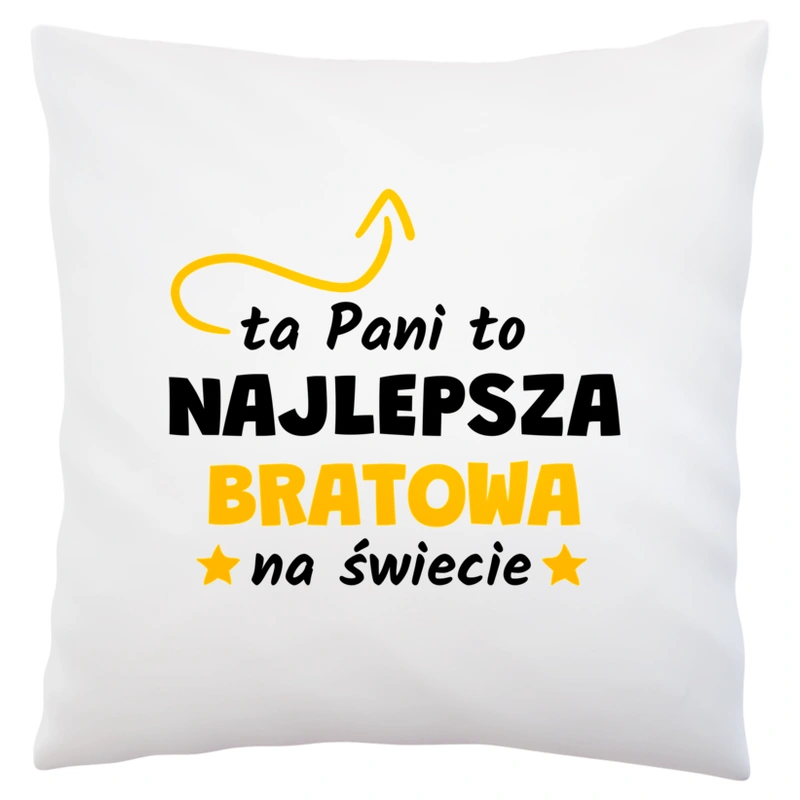 Ta Pani To Najlepsza Bratowa Na Świecie - Poduszka Biała