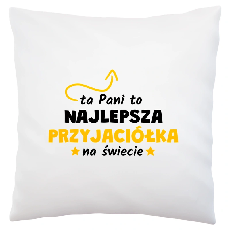 Ta Pani To Najlepsza Przyjaciółka Na Świecie - Poduszka Biała