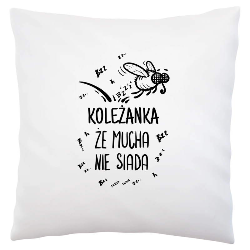 Koleżanka Że Mucha Nie Siada - Poduszka Biała