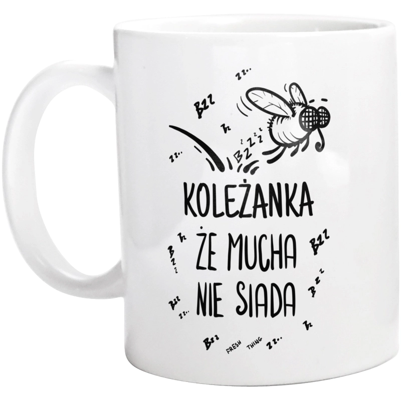 Koleżanka Że Mucha Nie Siada - Kubek Biały