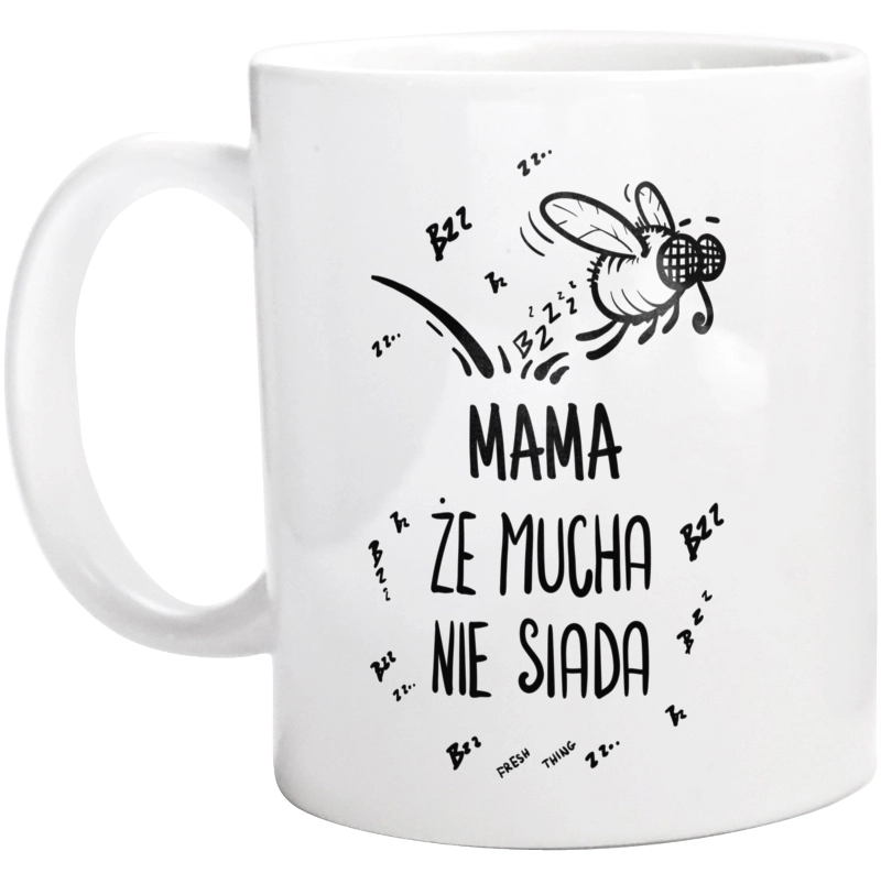 Mama Że Mucha Nie Siada - Kubek Biały