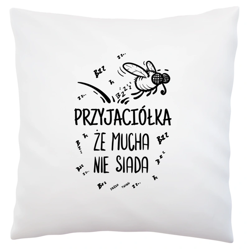 Przyjaciółka Że Mucha Nie Siada - Poduszka Biała