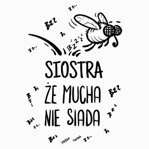 Siostra Że Mucha Nie Siada - Poduszka Biała