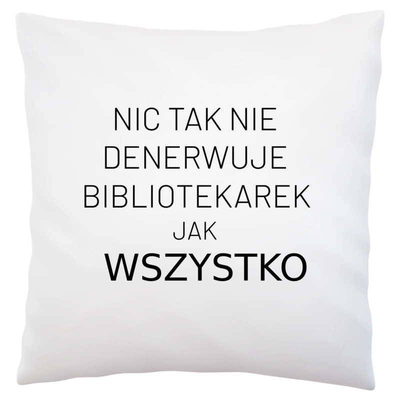 Nic Tak Nie Denerwuje Bibliotekarek Jak Wszystko - Poduszka Biała