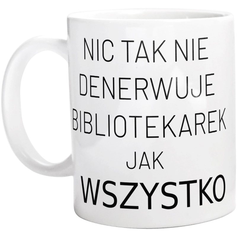 Nic Tak Nie Denerwuje Bibliotekarek Jak Wszystko - Kubek Biały