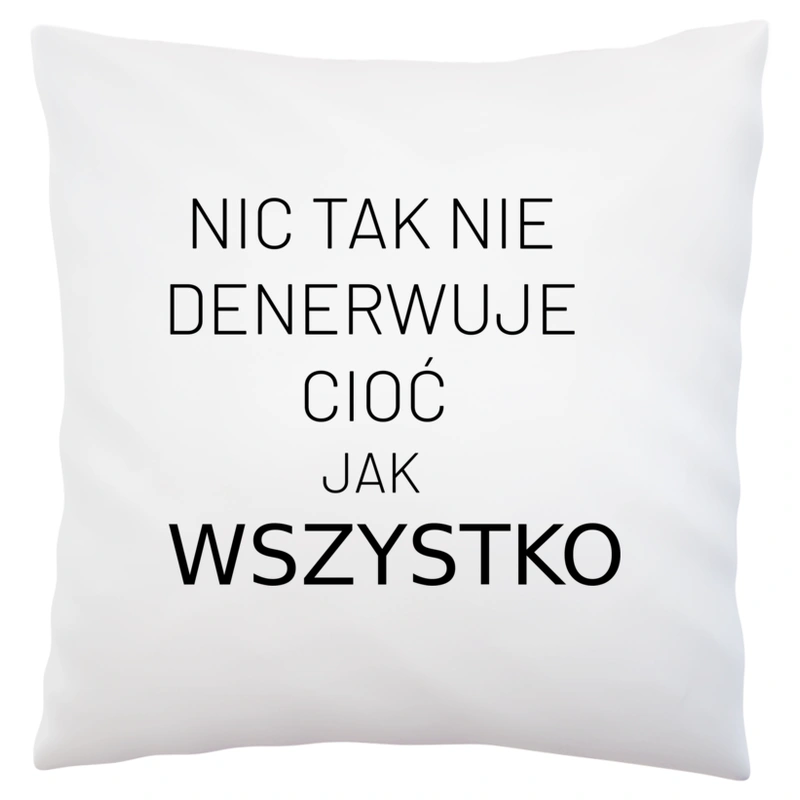 Nic Tak Nie Denerwuje Cioć Jak Wszystko - Poduszka Biała