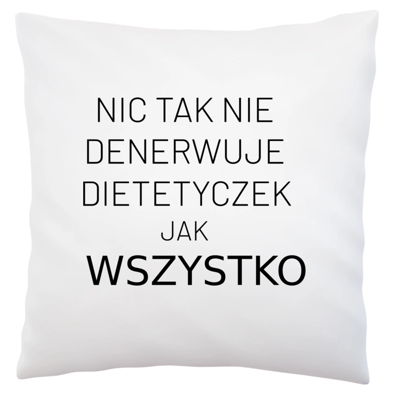 Nic Tak Nie Denerwuje Dietetyczek Jak Wszystko - Poduszka Biała