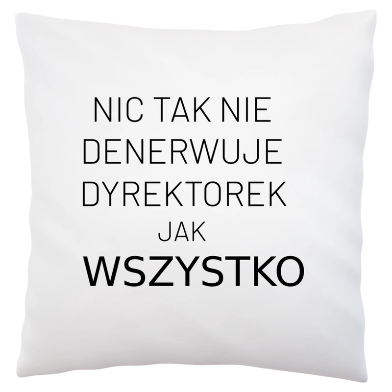 Nic Tak Nie Denerwuje Dyrektorek Jak Wszystko - Poduszka Biała