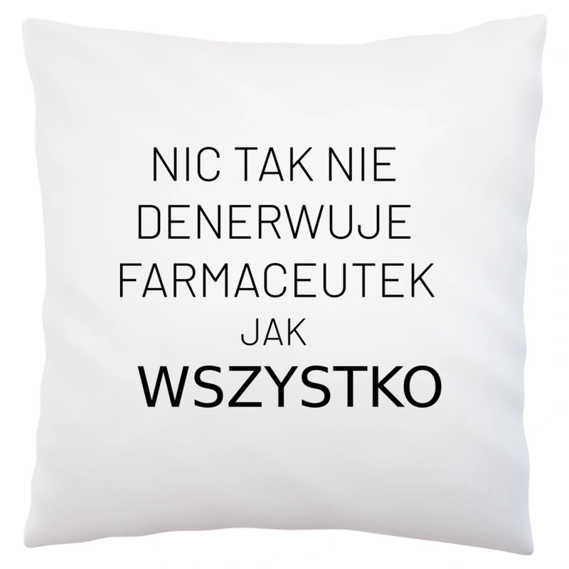 Nic Tak Nie Denerwuje Farmaceutek Jak Wszystko - Poduszka Biała