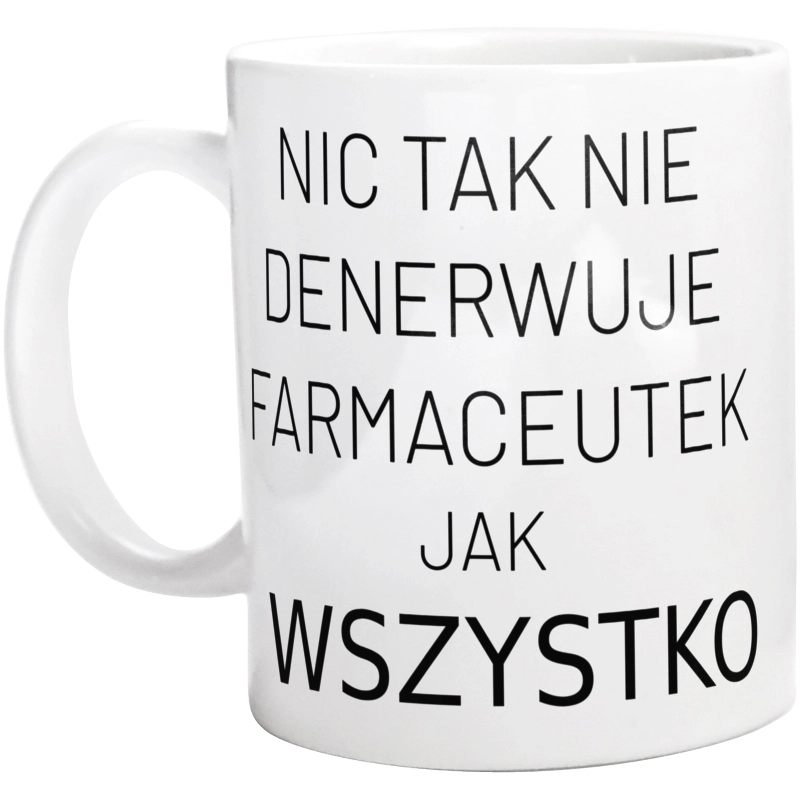 Nic Tak Nie Denerwuje Farmaceutek Jak Wszystko - Kubek Biały