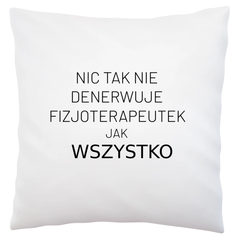 Nic Tak Nie Denerwuje Fizjoterapeutek Jak Wszystko - Poduszka Biała