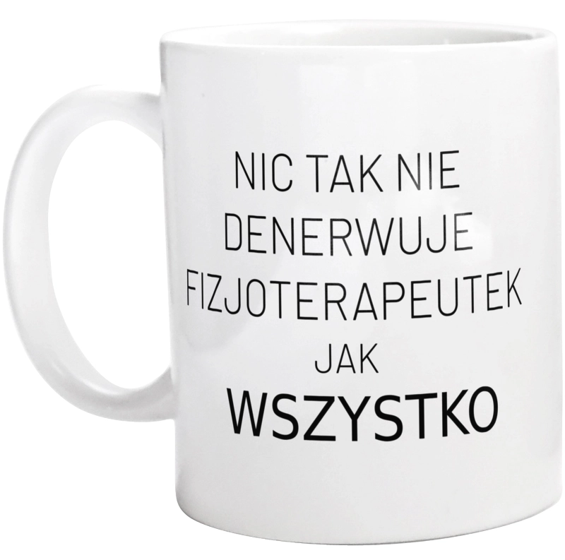 Nic Tak Nie Denerwuje Fizjoterapeutek Jak Wszystko - Kubek Biały