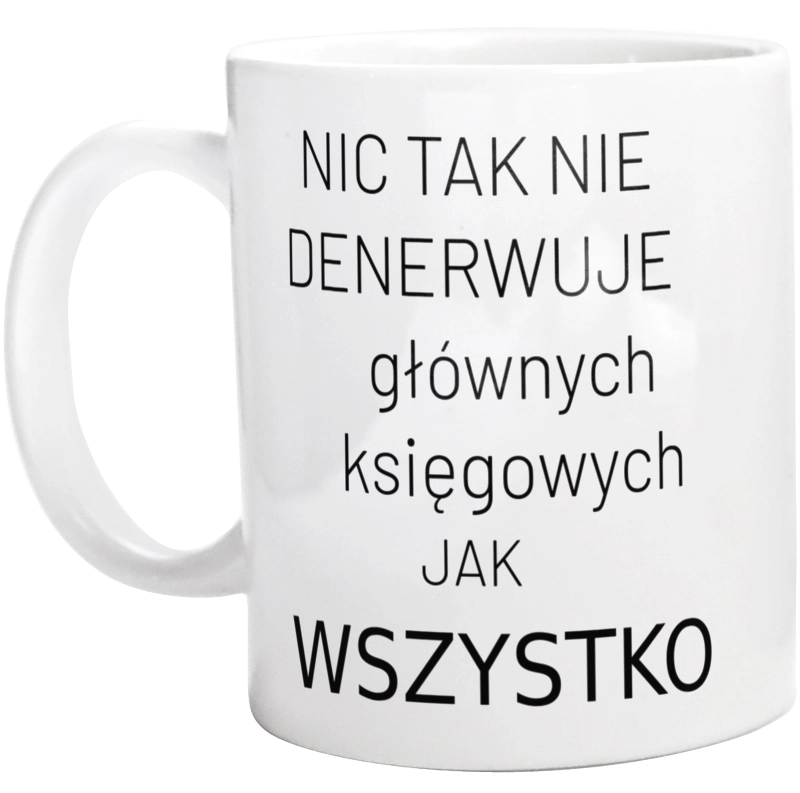 Nic Tak Nie Denerwuje Głównych Księgowych Jak Wszystko - Kubek Biały