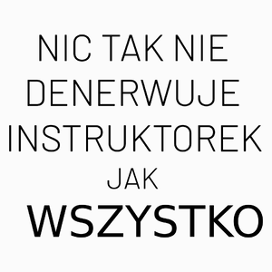 Nic Tak Nie Denerwuje Instruktorek Jak Wszystko - Poduszka Biała