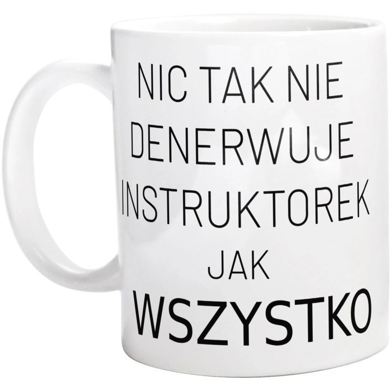 Nic Tak Nie Denerwuje Instruktorek Jak Wszystko - Kubek Biały