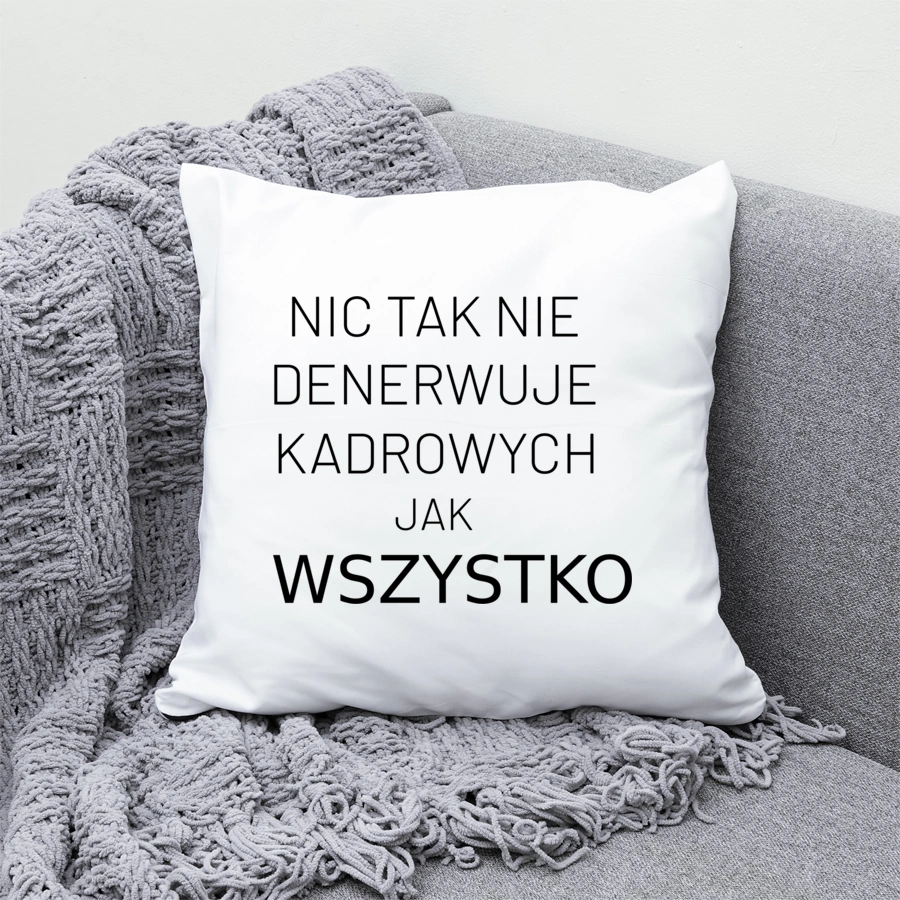 Nic Tak Nie Denerwuje Kadrowych Jak Wszystko - Poduszka Biała