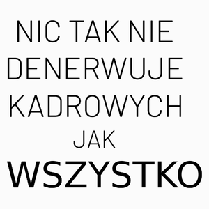 Nic Tak Nie Denerwuje Kadrowych Jak Wszystko - Poduszka Biała