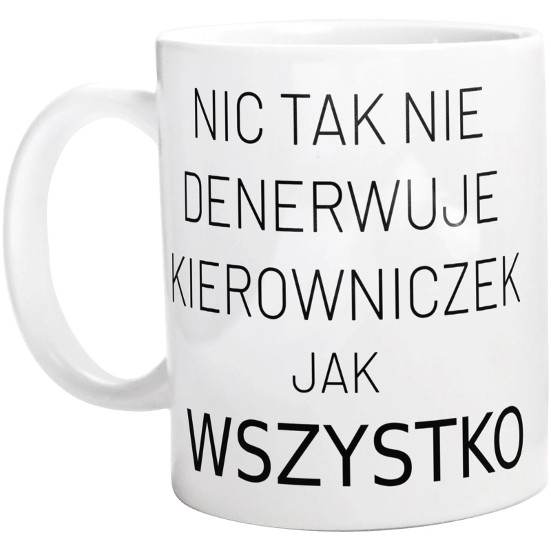 Nic Tak Nie Denerwuje Kierowniczek Jak Wszystko - Kubek Biały