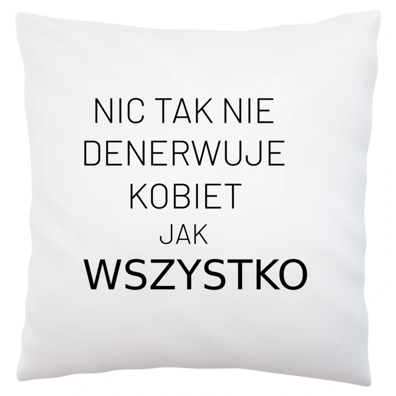 Nic Tak Nie Denerwuje Kobiet Jak Wszystko - Poduszka Biała