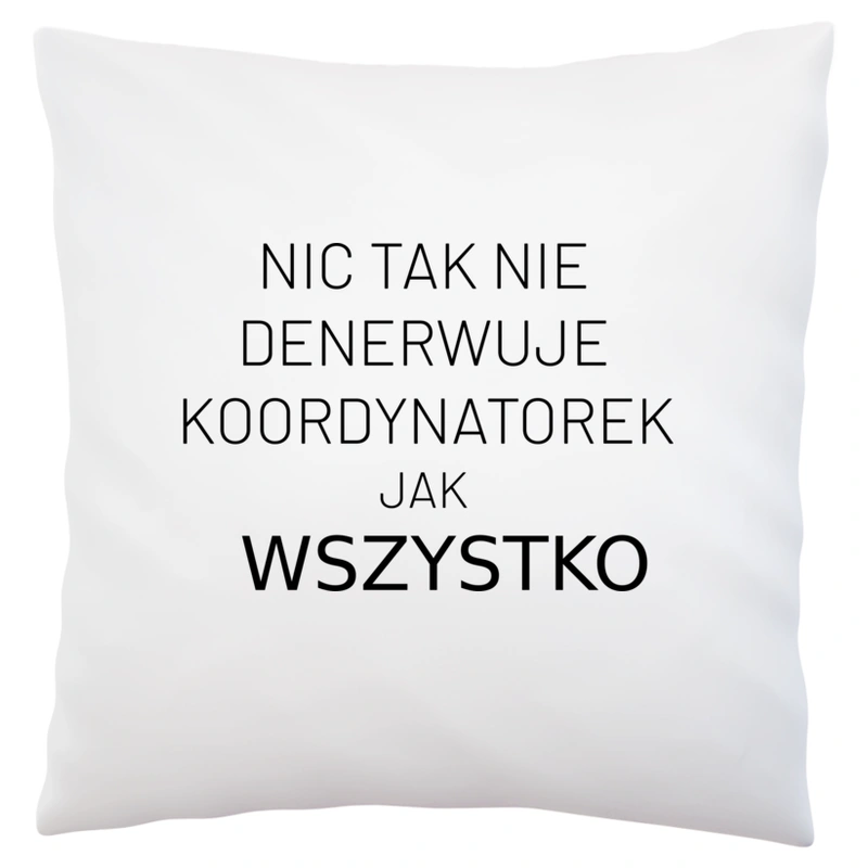 Nic Tak Nie Denerwuje Koordynatorek Jak Wszystko - Poduszka Biała