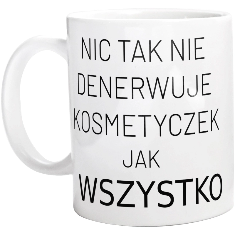 Nic Tak Nie Denerwuje Kosmetyczek Jak Wszystko - Kubek Biały