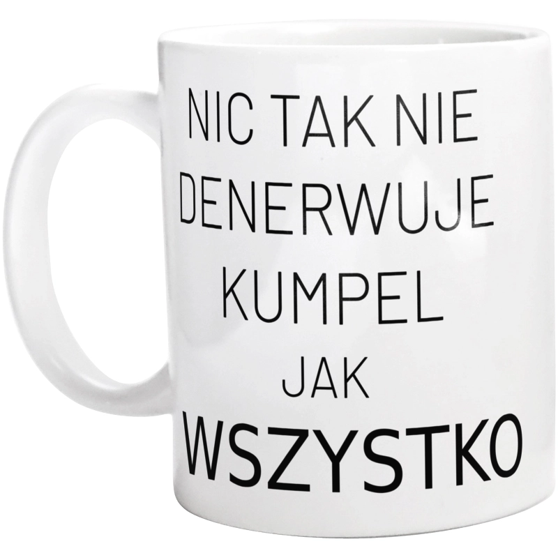 Nic Tak Nie Denerwuje Kumpel Jak Wszystko - Kubek Biały