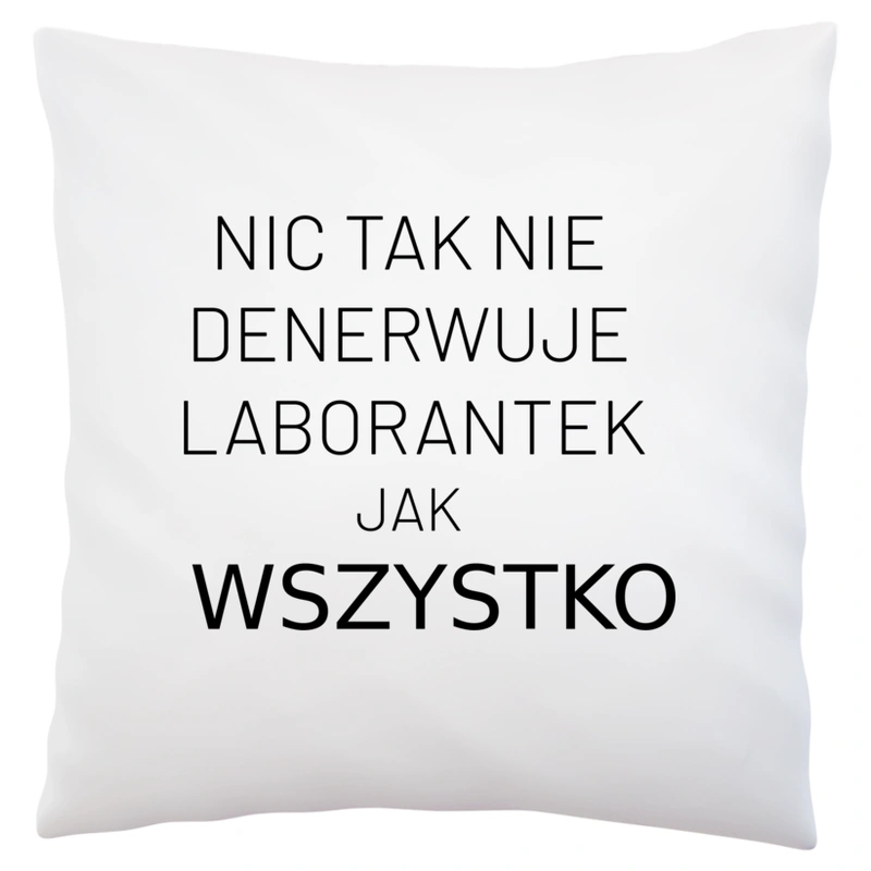 Nic Tak Nie Denerwuje Laborantek Jak Wszystko - Poduszka Biała