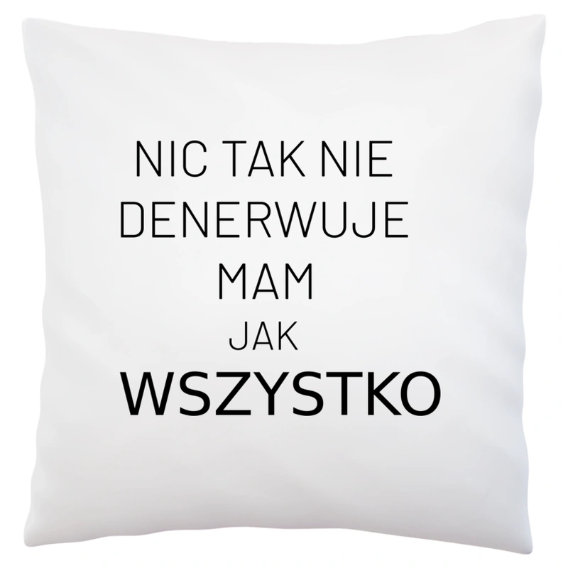 Nic Tak Nie Denerwuje Mam Jak Wszystko - Poduszka Biała