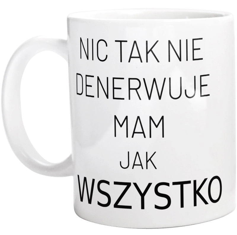 Nic Tak Nie Denerwuje Mam Jak Wszystko - Kubek Biały