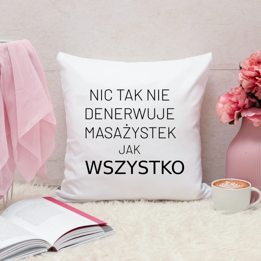 Nic Tak Nie Denerwuje Masażystek Jak Wszystko - Poduszka Biała