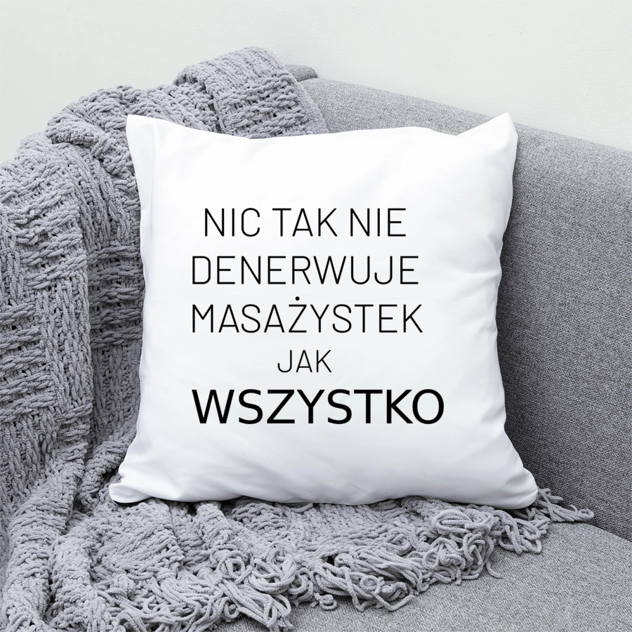 Nic Tak Nie Denerwuje Masażystek Jak Wszystko - Poduszka Biała