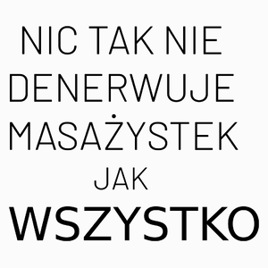 Nic Tak Nie Denerwuje Masażystek Jak Wszystko - Poduszka Biała