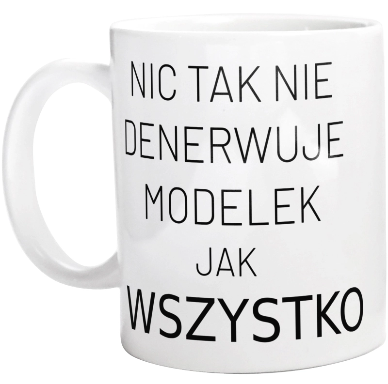 Nic Tak Nie Denerwuje Modelek Jak Wszystko - Kubek Biały